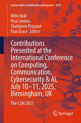 Contributions Presented at the International Conference on Computing, Communication, Cybersecurity & Ai, July 10-11, 2025, Birmingham, UK: The C3ai 20-cover