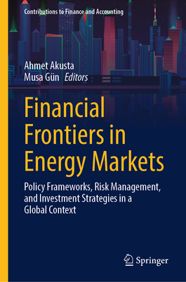 Financial Frontiers in Energy Markets: Policy Frameworks, Risk Management, and Investment Strategies in a Global Context-cover