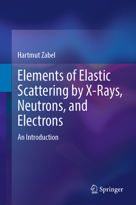 Elements of Elastic Scattering by X-Rays, Neutrons, and Electrons: An Introduction-cover
