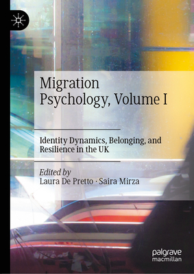 Migration Psychology, Volume I: Identity Dynamics, Belonging, and Resilience in the UK-cover