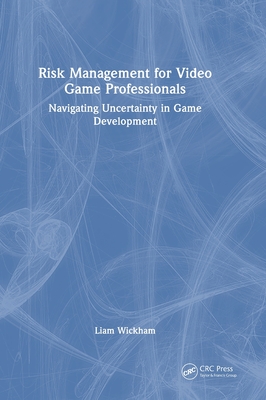 Risk Management for Video Game Professionals: Navigating Uncertainty in Game Development-cover