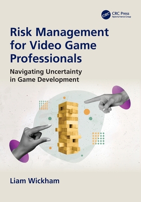 Risk Management for Video Game Professionals: Navigating Uncertainty in Game Development-cover