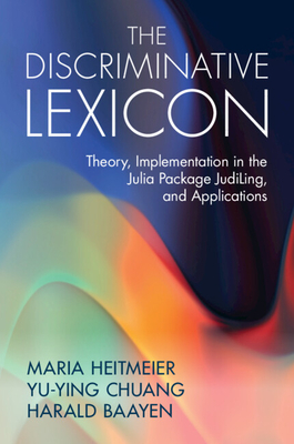 The Discriminative Lexicon: Theory, Implementation in the Julia Package Judiling, and Applications-cover