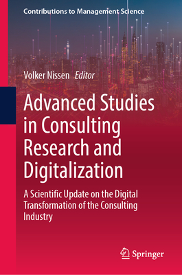 Advanced Studies in Consulting Research and Digitalization: A Scientific Update on the Digital Transformation of the Consulting Industry-cover
