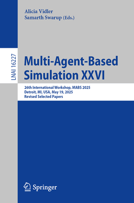 Multi-Agent-Based Simulation XXVI: 26th International Workshop, Mabs 2025, Detroit, Mi, Usa, May 19, 2025, Revised Selected Papers-cover
