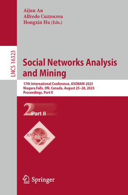 Social Networks Analysis and Mining: 17th International Conference, Asonam 2025, Niagara Falls, On, Canada, August 25-28, 2025, Proceedings, Part II-cover