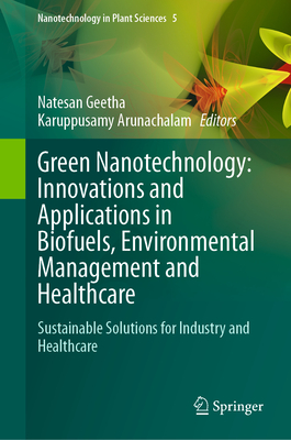 Green Nanotechnology: Innovations and Applications in Biofuels, Environmental Management and Healthcare: Sustainable Solutions for Industry and Health-cover