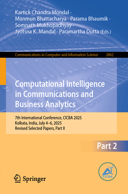 Computational Intelligence in Communications and Business Analytics: 7th International Conference, Cicba 2025, Kolkata, India, July 4-6, 2025, Revised-cover