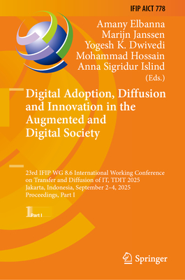 Digital Adoption, Diffusion and Innovation in the Augmented and Digital Society: 23rd Ifip Wg 8.6 International Working Conference on Transfer and Dif-cover