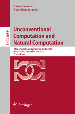 Unconventional Computation and Natural Computation: 22nd International Conference, Ucnc 2025, Nice, France, September 1-5, 2025, Proceedings-cover