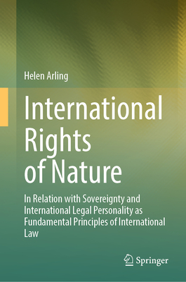 International Rights of Nature: In Relation with Sovereignty and International Legal Personality as Fundamental Principles of International Law-cover