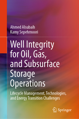 Well Integrity for Oil, Gas, and Subsurface Storage Operations: Lifecycle Management, Technologies, and Energy Transition Challenges-cover