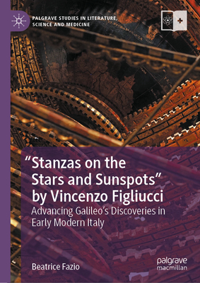 Stanzas on the Stars and Sunspots by Vincenzo Figliucci: Advancing Galileo's Discoveries in Early Modern Italy-cover