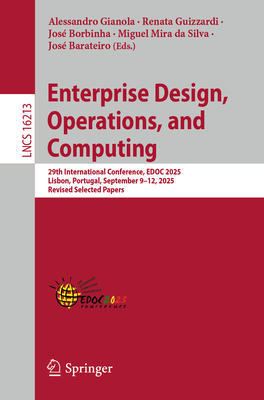 Enterprise Design, Operations, and Computing: 29th International Conference, Edoc 2025, Lisbon, Portugal, September 9-12, 2025, Revised Selected Paper-cover