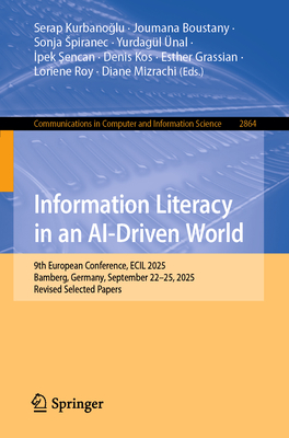 Information Literacy in an Ai-Driven World: 9th European Conference, Ecil 2025, Bamberg, Germany, September 22-25, 2025, Revised Selected Papers-cover