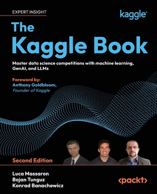 The Kaggle Book - Second Edition: Master data science competitions with machine learning, GenAI, and LLMs-cover