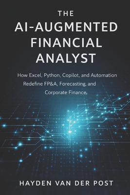 The AI-Augmented Financial Analyst: How Excel, Python, Copilot, and Automation Redefine FP&A, Forecasting, and Corporate Finance-cover