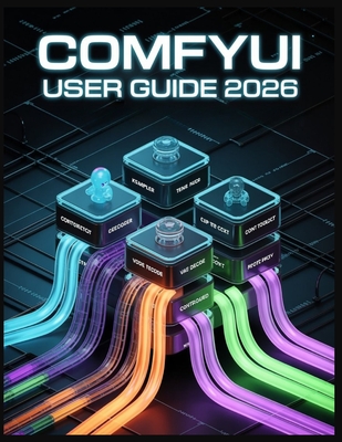 ComfyUI User Guide 2026: From User to Architect - Master the Nodes, Own the Workflow-cover