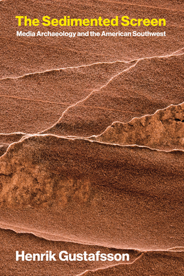 The Sedimented Screen: Media Archaeology and the American Southwest-cover