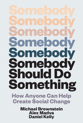 Somebody Should Do Something: How Anyone Can Help Create Social Change-cover