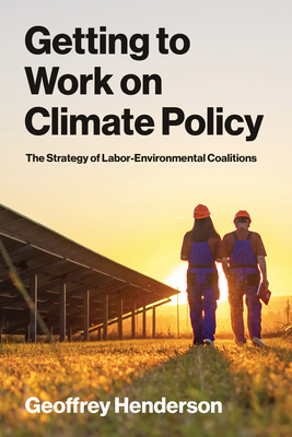 Getting to Work on Climate Policy: The Strategy of Labor-Environmental Coalitions-cover
