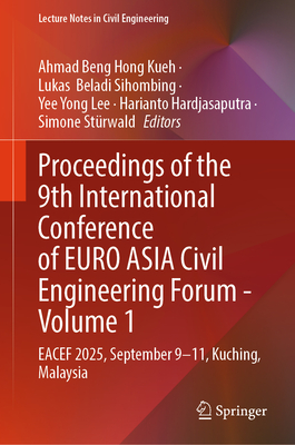 Proceedings of the 9th International Conference of Euro Asia Civil Engineering Forum - Volume 1: Eacef 2025, September 9-11, Kuching, Malaysia-cover
