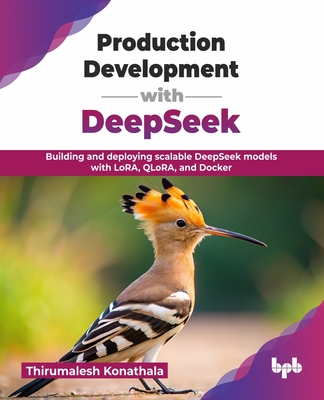 Production Development with DeepSeek: Building and deploying scalable DeepSeek models with LoRA, QLoRA, and Docker (English Edition)-cover