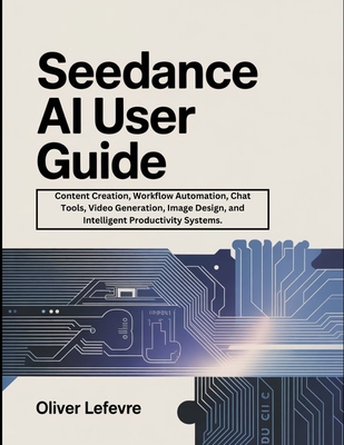 Seedance AI User Guide: Content Creation, Workflow Automation, Chat Tools, Video Generation, Image Design, and Intelligent Productivity Systems.-cover