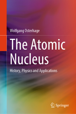 The Atomic Nucleus: History, Physics and Applications-cover