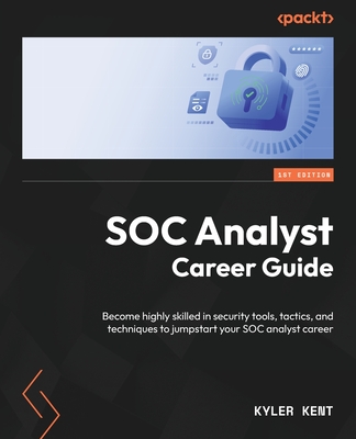 SOC Analyst Career Guide: Become highly skilled in security tools, tactics, and techniques to jumpstart your SOC analyst career-cover