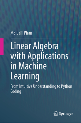 Linear Algebra with Applications in Machine Learning: From Intuitive Understanding to Python Coding-cover