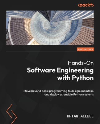 Hands-On Software Engineering with Python - Second Edition: Move beyond basic programming to design, maintain, and deploy extensible Python systems-cover