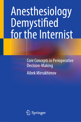 Anesthesiology Demystified for the Internist: Core Concepts in Perioperative Decision-Making-cover