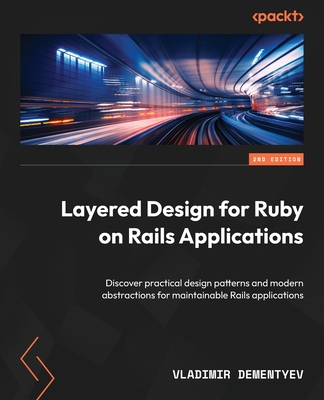 Layered Design for Ruby on Rails Applications - Second Edition: Discover practical design patterns and modern abstractions for maintainable Rails appl-cover