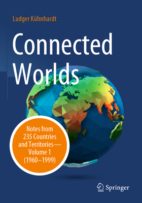 Connected Worlds: Notes from 235 Countries and Territories - Volume 1 (1960-1999)-cover