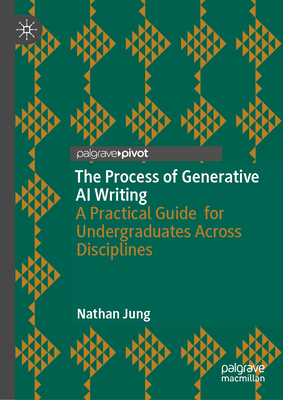 The Process of Generative AI Writing: A Practical Guide for Undergraduates Across Disciplines-cover