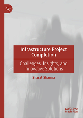 Infrastructure Project Completion: Challenges, Insights, and Innovative Solutions-cover