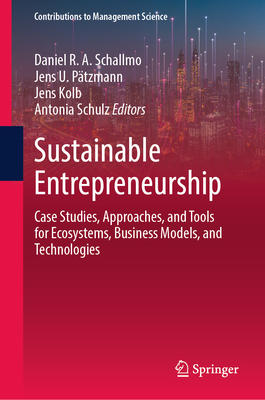 Sustainable Entrepreneurship: Case Studies, Approaches, and Tools for Ecosystems, Business Models, and Technologies-cover