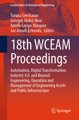 18th Wceam Proceedings: Automation, Digital Transformation, Industry 4.0, and Beyond: Engineering, Operation and Management of Engineering Assets and-cover