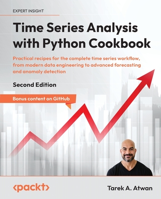 Time Series Analysis with Python Cookbook - Second Edition: Practical recipes for the complete time series workflow, from modern data engineering to a-cover