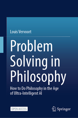 Problem Solving in Philosophy: How to Do Philosophy in the Age of Ultra-Intelligent AI-cover