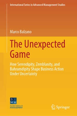 The Unexpected Game: How Serendipity, Zemblanity, and Bahramdipity Shape Business Action Under Uncertainty-cover