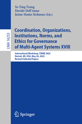 Coordination, Organizations, Institutions, Norms, and Ethics for Governance of Multi-Agent Systems XVIII: International Workshop, Coine 2025, Detroit,-cover
