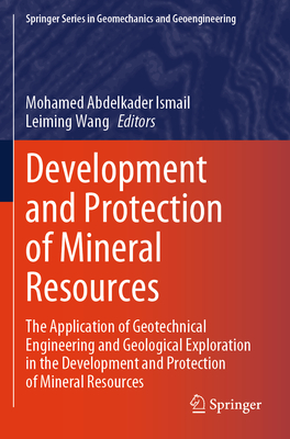 Development and Protection of Mineral Resources: The Application of Geotechnical Engineering and Geological Exploration in the Development and Protect-cover