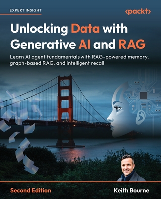 Unlocking Data with Generative AI and RAG - Second Edition: Learn AI agent fundamentals with RAG-powered memory, graph-based RAG, and intelligent reca-cover
