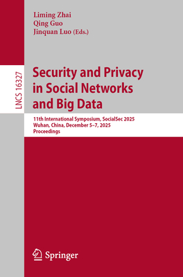 Security and Privacy in Social Networks and Big Data: 11th International Symposium, Socialsec 2025, Wuhan, China, December 5-7, 2025, Proceedings-cover