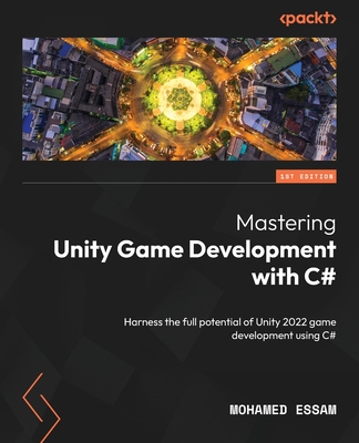 Mastering Unity Game Development with C#: Harness the full potential of Unity 2022 game development using C#-cover