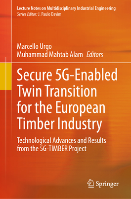 Secure 5g-Enabled Twin Transition for the European Timber Industry: Technological Advances and Results from the 5g-Timber Project-cover