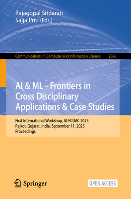 AI & ML - Frontiers in Cross Disciplinary Applications & Case Studies: First International Workshop, Ai-Fcdac 2025, Rajkot, Gujarat, India, September-cover