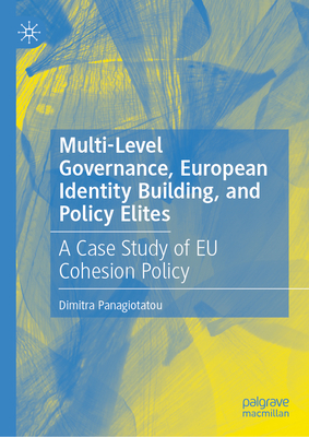 Multi-Level Governance, European Identity Building, and Policy Elites: A Case Study of EU Cohesion Policy-cover